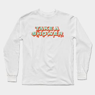 Take A Shower Long Sleeve T-Shirt